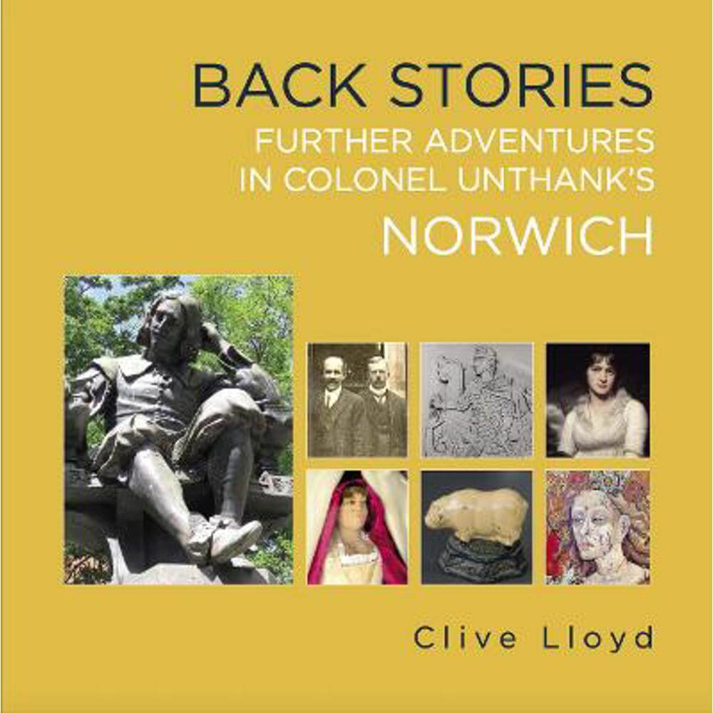 Back Stories: Further Adventures in Colonel Unthank's Norwich (Paperback) - Clive Lloyd